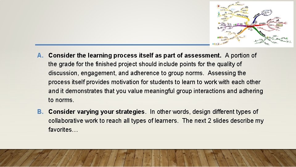 A. Consider the learning process itself as part of assessment. A portion of the