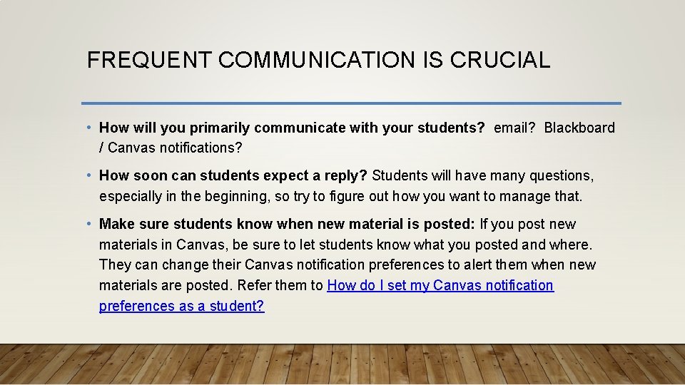 FREQUENT COMMUNICATION IS CRUCIAL • How will you primarily communicate with your students? email?