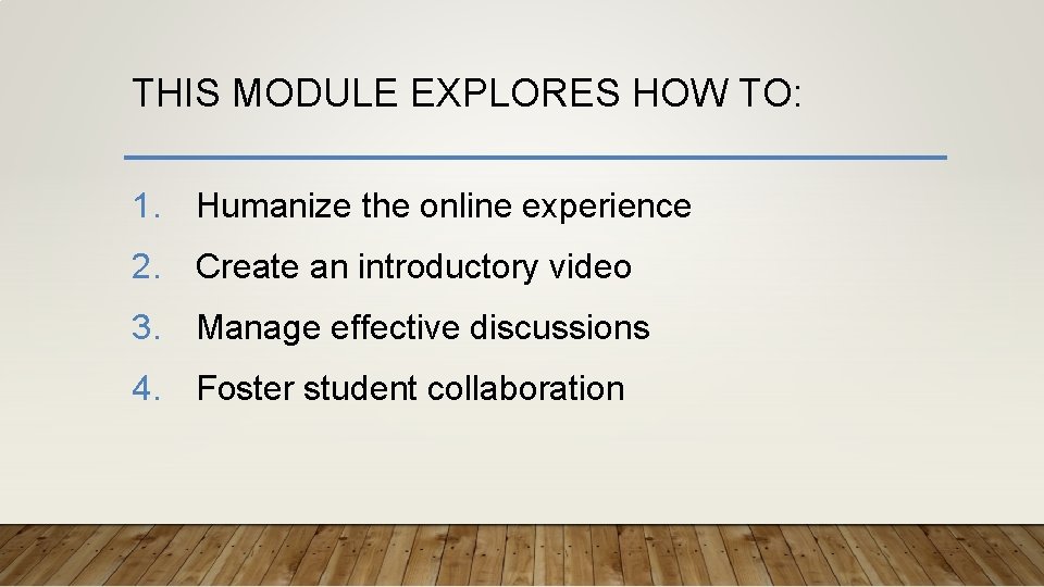 THIS MODULE EXPLORES HOW TO: 1. Humanize the online experience 2. Create an introductory