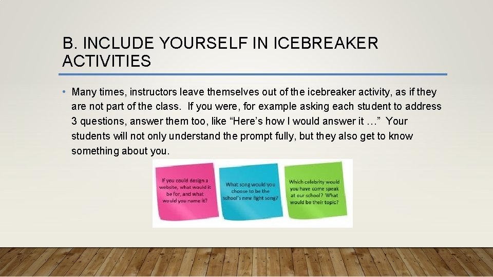 B. INCLUDE YOURSELF IN ICEBREAKER ACTIVITIES • Many times, instructors leave themselves out of