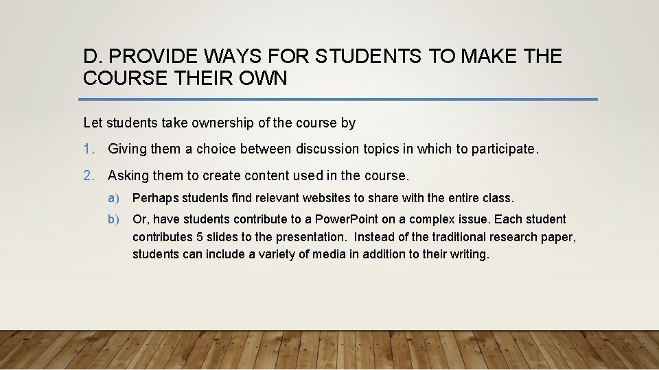 D. PROVIDE WAYS FOR STUDENTS TO MAKE THE COURSE THEIR OWN Let students take