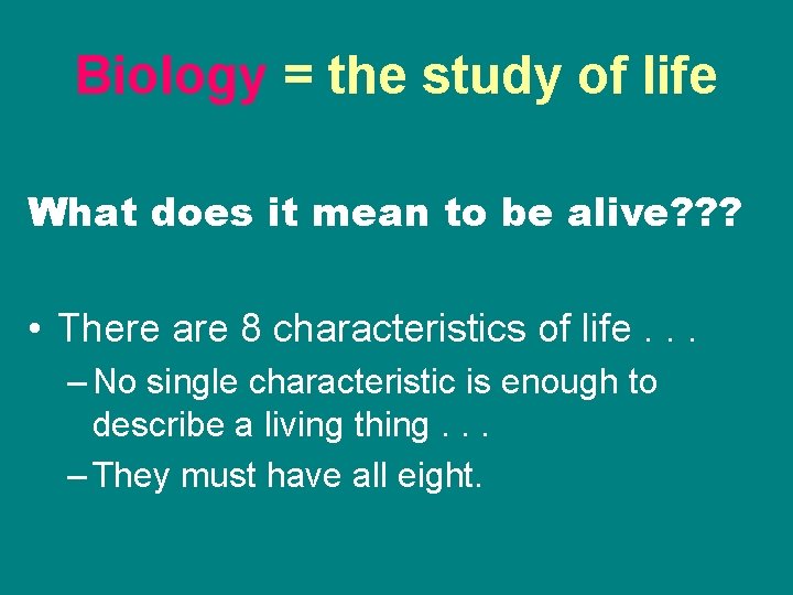 Biology = the study of life What does it mean to be alive? ?