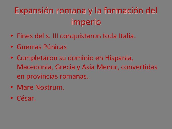 Expansión romana y la formación del imperio • Fines del s. III conquistaron toda