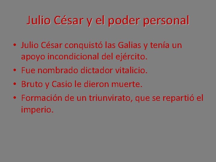 Julio César y el poder personal • Julio César conquistó las Galias y tenía