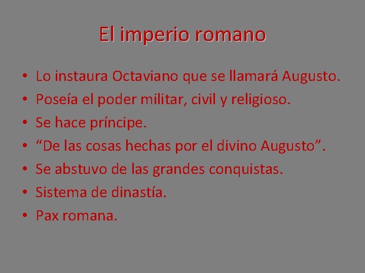 El imperio romano • • Lo instaura Octaviano que se llamará Augusto. Poseía el