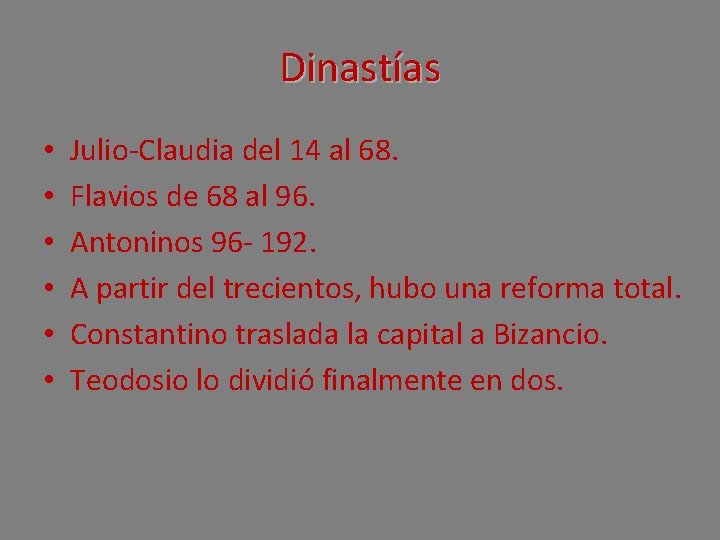 Dinastías • • • Julio-Claudia del 14 al 68. Flavios de 68 al 96.