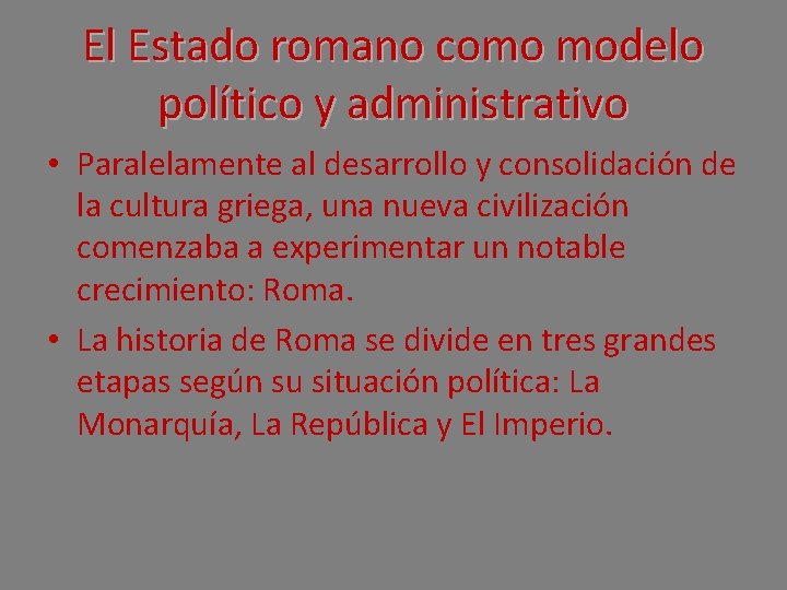 El Estado romano como modelo político y administrativo • Paralelamente al desarrollo y consolidación