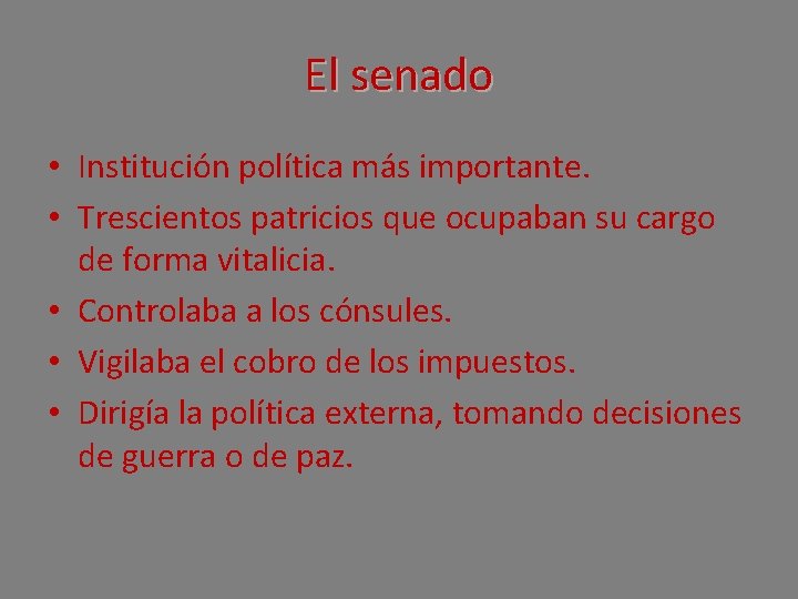 El senado • Institución política más importante. • Trescientos patricios que ocupaban su cargo