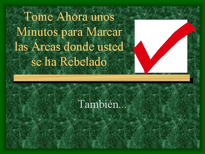 Tome Ahora unos Minutos para Marcar las Áreas donde usted se ha Rebelado También.