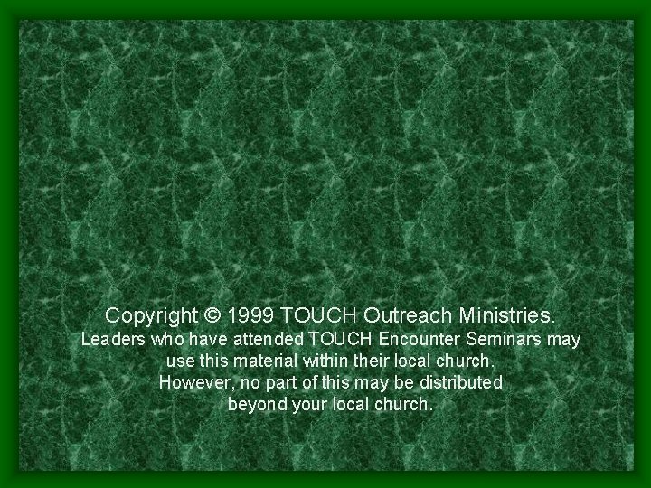 Copyright © 1999 TOUCH Outreach Ministries. Leaders who have attended TOUCH Encounter Seminars may