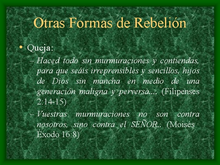 Otras Formas de Rebelión • Queja: – Haced todo sin murmuraciones y contiendas, para