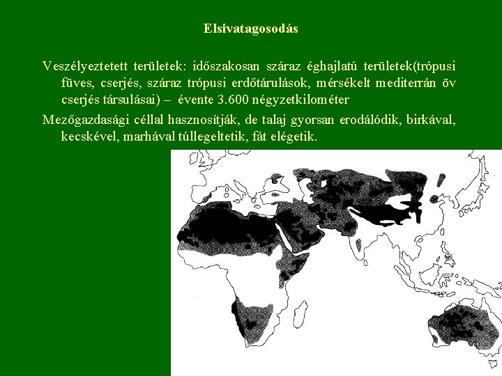 Elsivatagosodás Veszélyeztetett területek: időszakosan száraz éghajlatú területek(trópusi füves, cserjés, száraz trópusi erdőtárulások, mérsékelt mediterrán