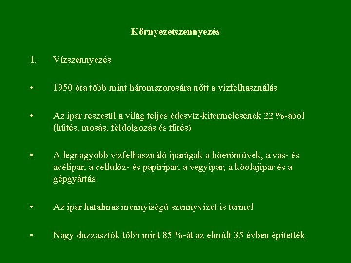 Környezetszennyezés 1. Vízszennyezés • 1950 óta több mint háromszorosára nőtt a vízfelhasználás • Az