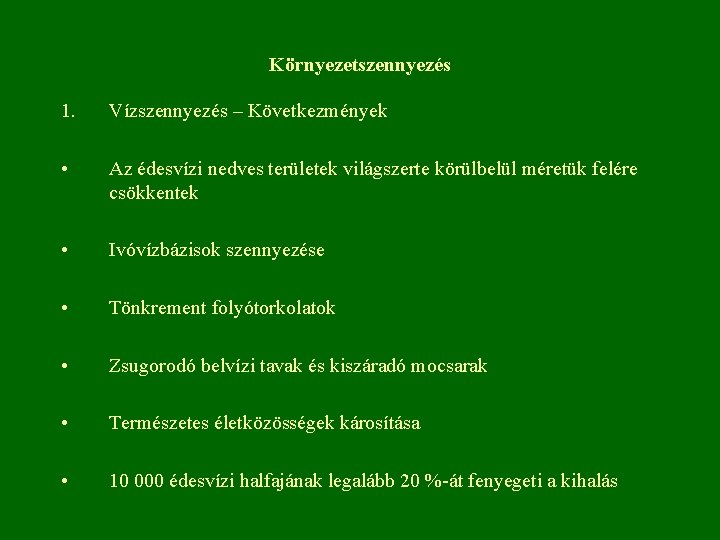 Környezetszennyezés 1. Vízszennyezés – Következmények • Az édesvízi nedves területek világszerte körülbelül méretük felére