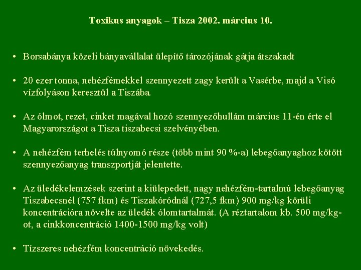 Toxikus anyagok – Tisza 2002. március 10. • Borsabánya közeli bányavállalat ülepítő tározójának gátja