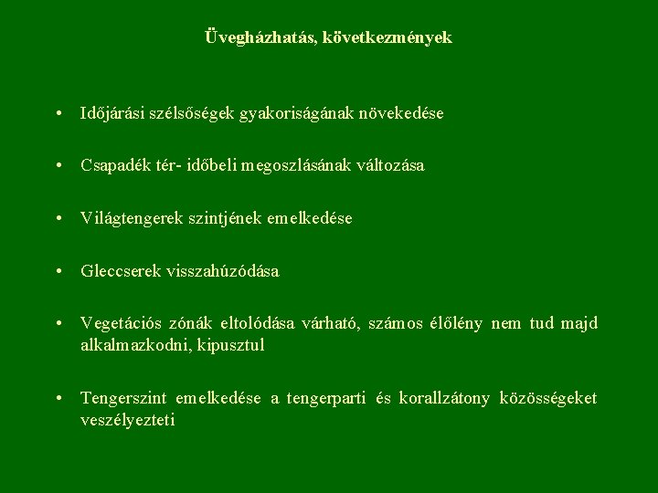 Üvegházhatás, következmények • Időjárási szélsőségek gyakoriságának növekedése • Csapadék tér- időbeli megoszlásának változása •