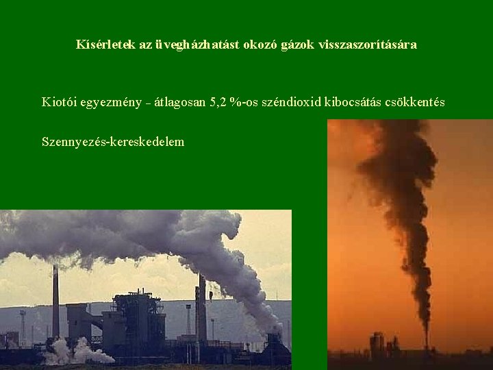 Kísérletek az üvegházhatást okozó gázok visszaszorítására Kiotói egyezmény – átlagosan 5, 2 %-os széndioxid