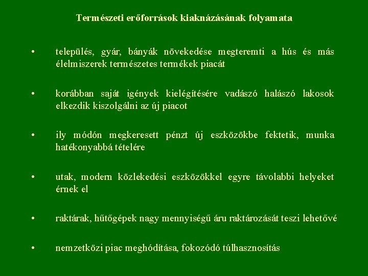 Természeti erőforrások kiaknázásának folyamata • település, gyár, bányák növekedése megteremti a hús és más