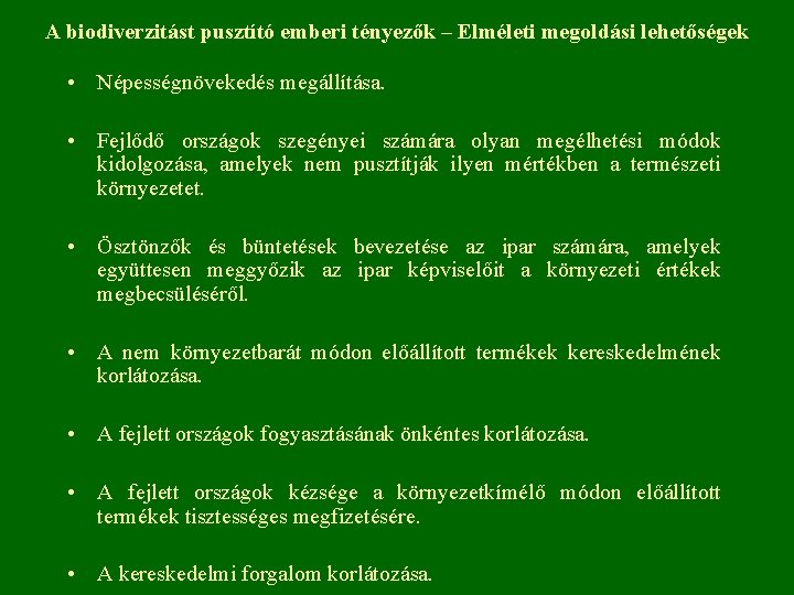 A biodiverzitást pusztító emberi tényezők – Elméleti megoldási lehetőségek • Népességnövekedés megállítása. • Fejlődő