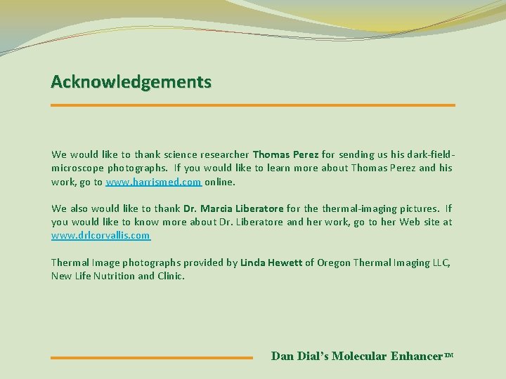 Acknowledgements We would like to thank science researcher Thomas Perez for sending us his