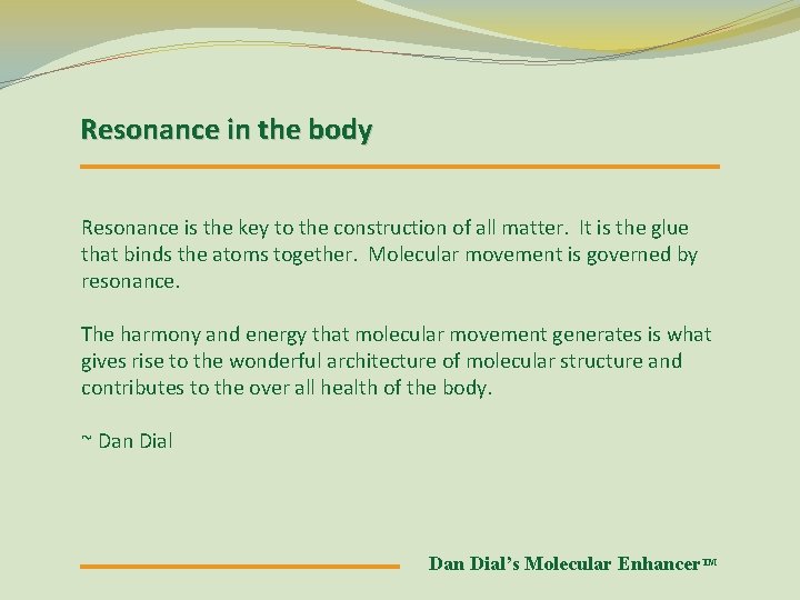 Resonance in the body Resonance is the key to the construction of all matter.