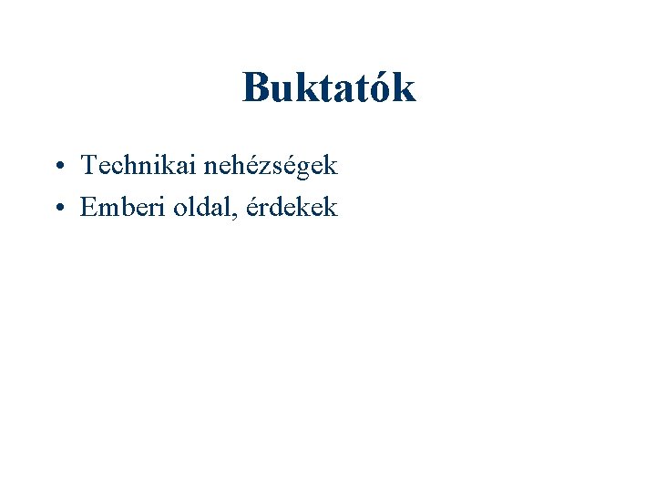 Buktatók • Technikai nehézségek • Emberi oldal, érdekek 