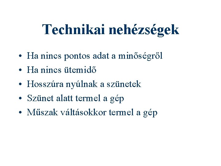 Technikai nehézségek • • • Ha nincs pontos adat a minőségről Ha nincs ütemidő