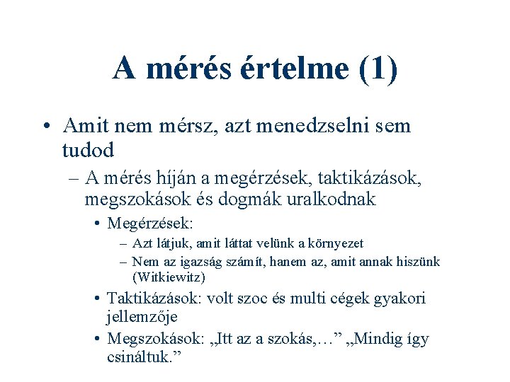 A mérés értelme (1) • Amit nem mérsz, azt menedzselni sem tudod – A