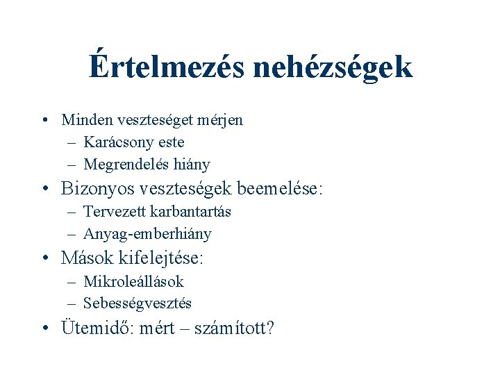 Értelmezés nehézségek • Minden veszteséget mérjen – Karácsony este – Megrendelés hiány • Bizonyos