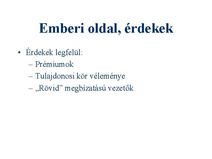 Emberi oldal, érdekek • Érdekek legfelül: – Prémiumok – Tulajdonosi kör véleménye – „Rövid”