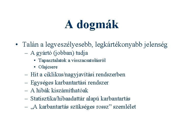 A dogmák • Talán a legveszélyesebb, legkártékonyabb jelenség – A gyártó (jobban) tudja •