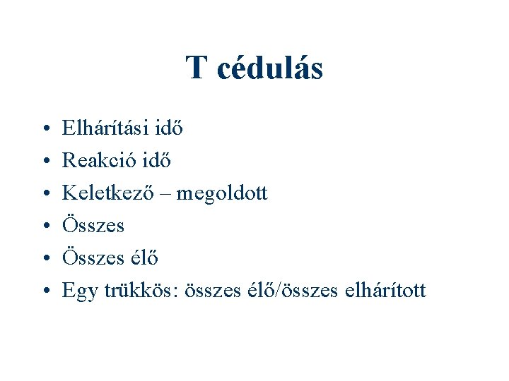 T cédulás • • • Elhárítási idő Reakció idő Keletkező – megoldott Összes élő