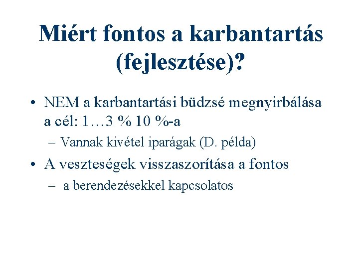 Miért fontos a karbantartás (fejlesztése)? • NEM a karbantartási büdzsé megnyirbálása a cél: 1…