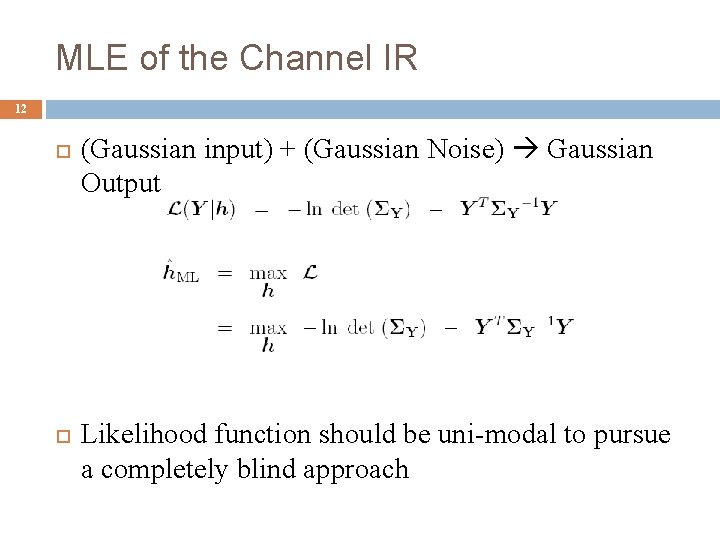 MLE of the Channel IR 12 (Gaussian input) + (Gaussian Noise) Gaussian Output Likelihood