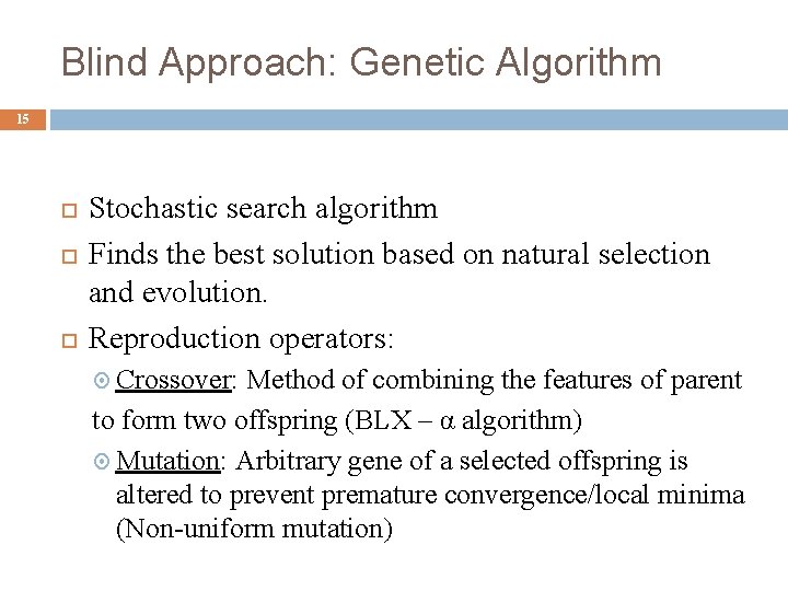 Blind Approach: Genetic Algorithm 15 Stochastic search algorithm Finds the best solution based on