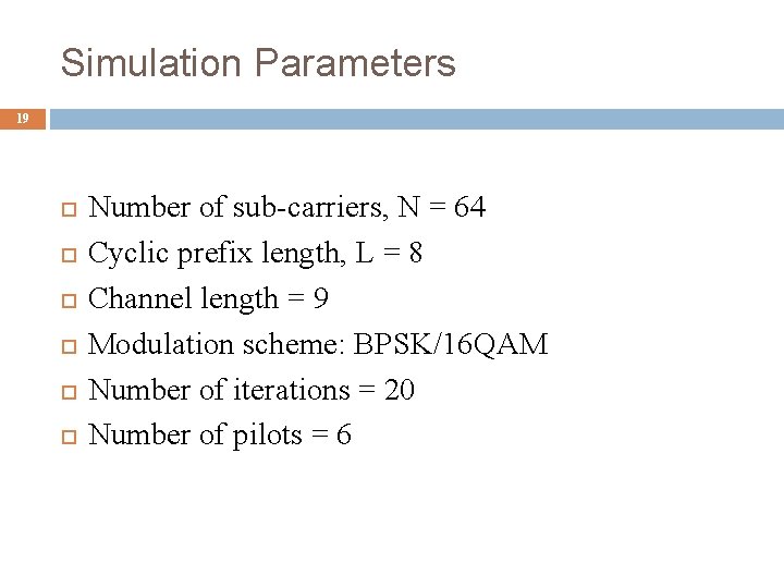 Simulation Parameters 19 Number of sub-carriers, N = 64 Cyclic prefix length, L =