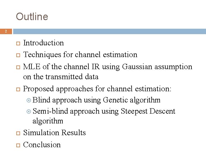 Outline 2 Introduction Techniques for channel estimation MLE of the channel IR using Gaussian