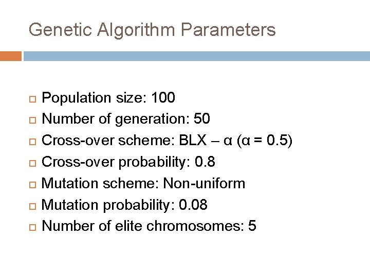 Genetic Algorithm Parameters Population size: 100 Number of generation: 50 Cross-over scheme: BLX –