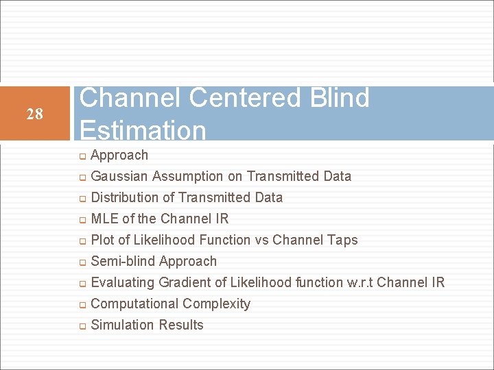 28 Channel Centered Blind Estimation q Approach q Gaussian Assumption on Transmitted Data q