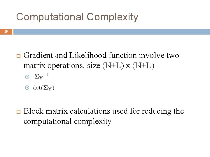 Computational Complexity 29 Gradient and Likelihood function involve two matrix operations, size (N+L) x