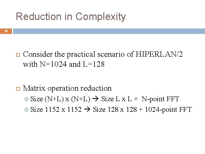 Reduction in Complexity 30 Consider the practical scenario of HIPERLAN/2 with N=1024 and L=128