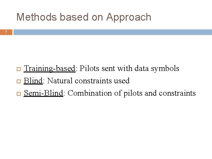 Methods based on Approach 7 Training-based: Pilots sent with data symbols Blind: Natural constraints