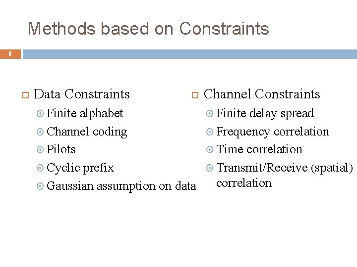 Methods based on Constraints 8 Data Constraints Finite alphabet Channel coding Pilots Cyclic prefix