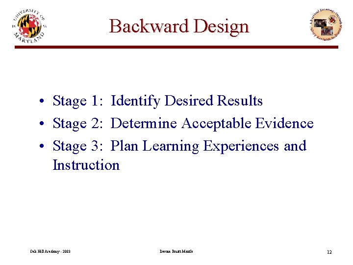 Backward Design • Stage 1: Identify Desired Results • Stage 2: Determine Acceptable Evidence