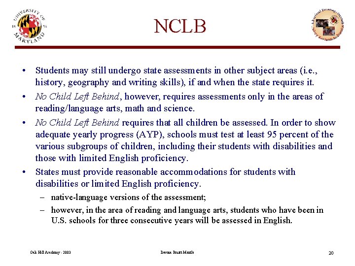 NCLB • Students may still undergo state assessments in other subject areas (i. e.