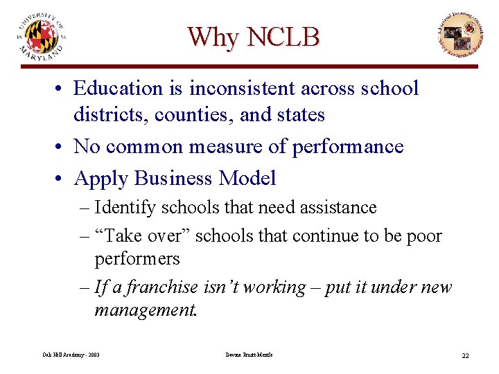 Why NCLB • Education is inconsistent across school districts, counties, and states • No