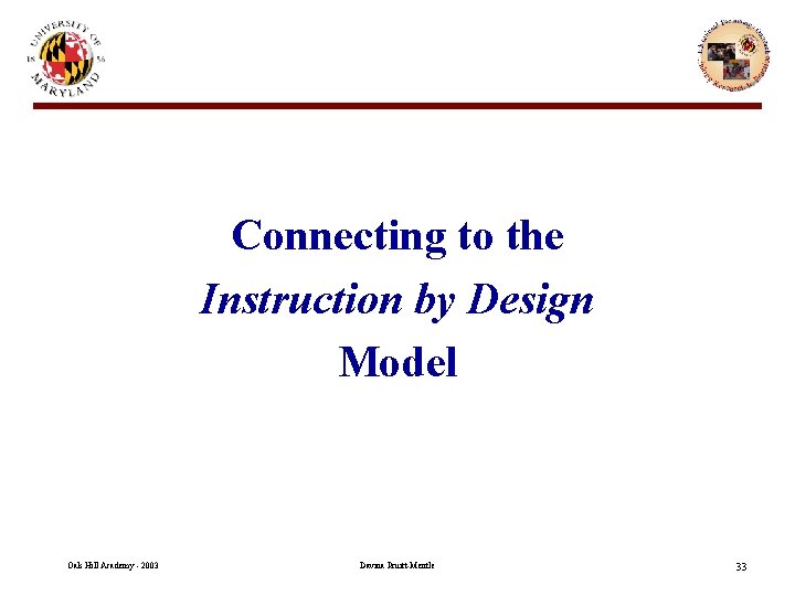 Connecting to the Instruction by Design Model Oak Hill Academy - 2003 Davina Pruitt-Mentle