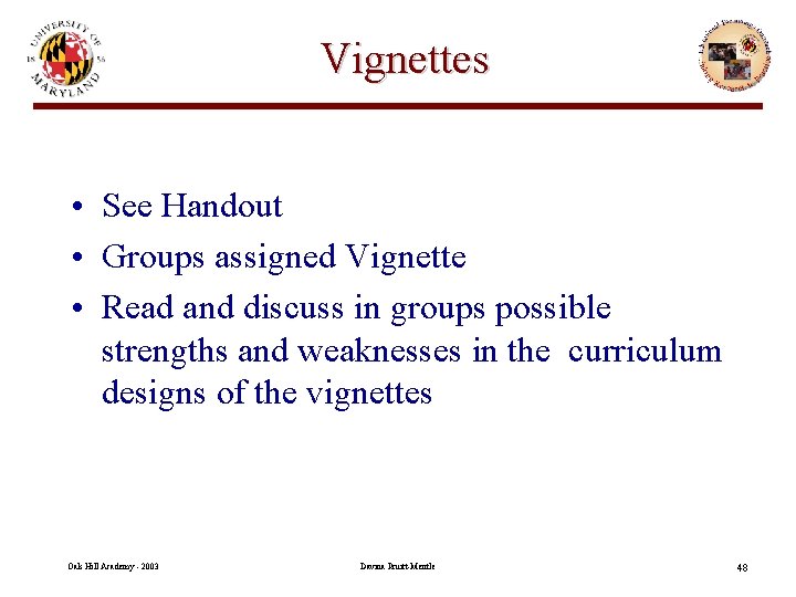 Vignettes • See Handout • Groups assigned Vignette • Read and discuss in groups