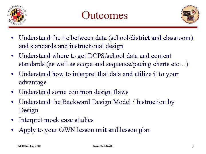 Outcomes • Understand the tie between data (school/district and classroom) and standards and instructional