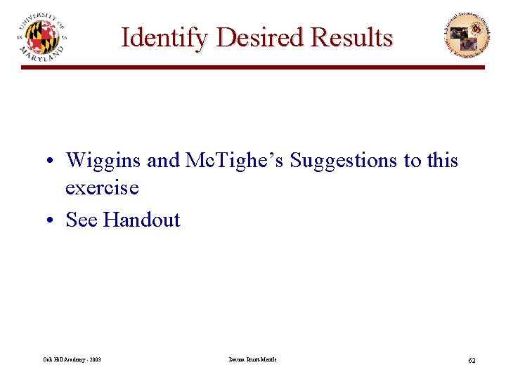 Identify Desired Results • Wiggins and Mc. Tighe’s Suggestions to this exercise • See